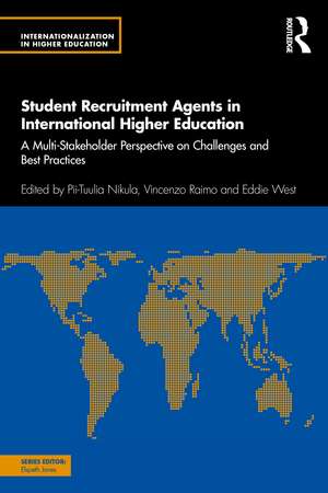 Student Recruitment Agents in International Higher Education: A Multi-Stakeholder Perspective on Challenges and Best Practices de Pii-Tuulia Nikula