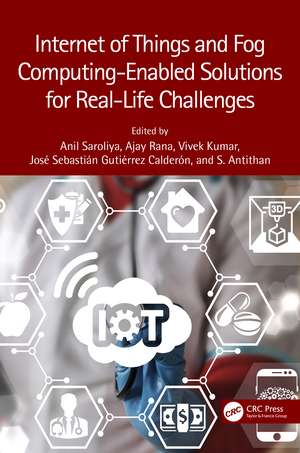 Internet of Things and Fog Computing-Enabled Solutions for Real-Life Challenges de Anil Saroliya