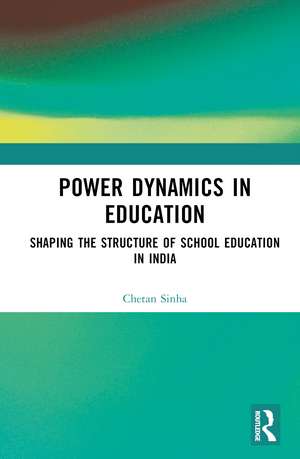 Power Dynamics in Education: Shaping the Structure of School Education in India de Chetan Sinha