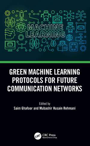 Green Machine Learning Protocols for Future Communication Networks de Saim Ghafoor