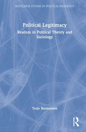 Political Legitimacy: Realism in Political Theory and Sociology de Terje Rasmussen