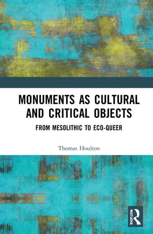 Monuments as Cultural and Critical Objects: From Mesolithic to Eco-queer de Thomas Houlton