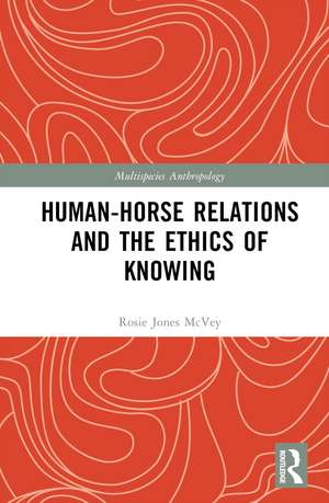 Human-Horse Relations and the Ethics of Knowing de Rosalie Jones McVey