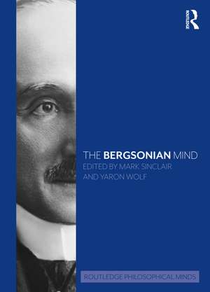 The Bergsonian Mind de Mark Sinclair