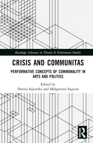 Crisis and Communitas: Performative Concepts of Commonality in Arts and Politics de Dorota Sajewska