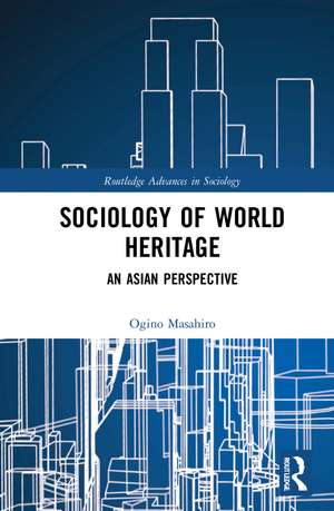 Sociology of World Heritage: An Asian Perspective de Masahiro Ogino