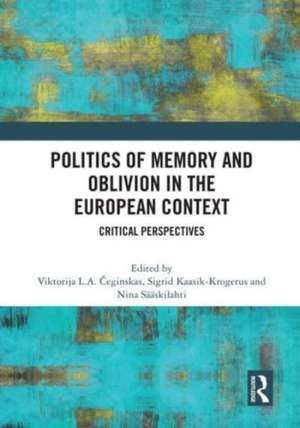 Politics of Memory and Oblivion in the European Context: Critical Perspectives de Viktorija L.A. Čeginskas