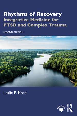 Rhythms of Recovery: Integrative Medicine for PTSD and Complex Trauma de Leslie E. Korn