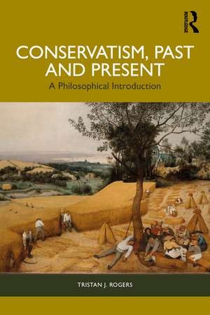 Conservatism, Past and Present: A Philosophical Introduction de Tristan J. Rogers