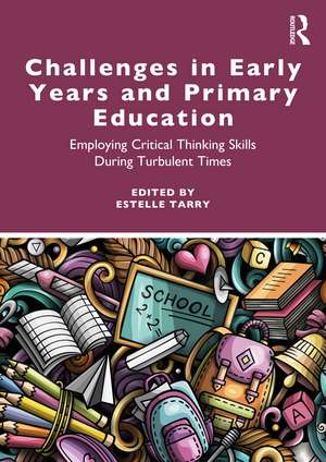 Challenges in Early Years and Primary Education: Employing critical thinking skills during turbulent times de Estelle Tarry