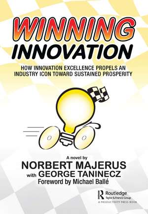 Winning Innovation: How Innovation Excellence Propels an Industry Icon Toward Sustained Prosperity de Norbert Majerus