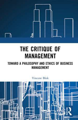 The Critique of Management: Towards a Philosophy and Ethics of Business Management de Vincent Blok