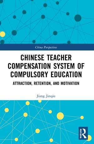 Chinese Teacher Compensation System of Compulsory Education: Attraction, Retention, and Motivation de Jiang Jinqiu