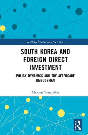 South Korea and Foreign Direct Investment: Policy Dynamics and the Aftercare Ombudsman de Choong Yong Ahn