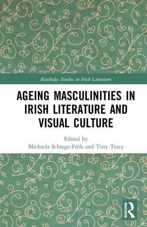 Ageing Masculinities in Irish Literature and Visual Culture de Michaela Schrage-Früh