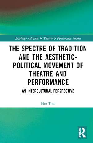 The Spectre of Tradition and the Aesthetic-Political Movement of Theatre and Performance: An Intercultural Perspective de Min Tian