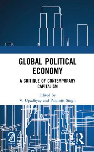 Global Political Economy: A Critique of Contemporary Capitalism de V. Upadhyay