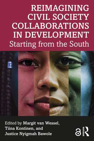 Reimagining Civil Society Collaborations in Development: Starting from the South de Margit van Wessel