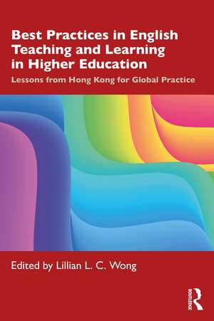 Best Practices in English Teaching and Learning in Higher Education: Lessons from Hong Kong for Global Practice de Lillian L. C. Wong