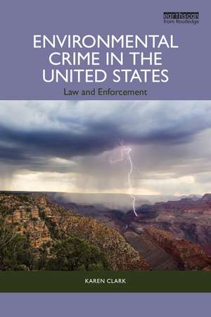 Environmental Crime in the United States: Law and Enforcement de Karen Clark