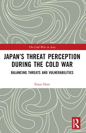 Japan’s Threat Perception during the Cold War: A Psychological Account de Eitan Oren