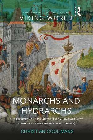 Monarchs and Hydrarchs: The Conceptual Development of Viking Activity across the Frankish Realm (c. 750–940) de Christian Cooijmans