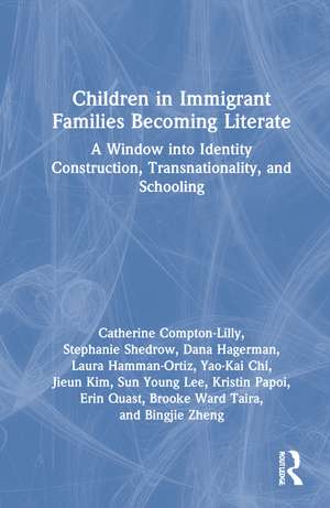 Children in Immigrant Families Becoming Literate: A Window into Identity Construction, Transnationality, and Schooling de Catherine Compton-Lilly