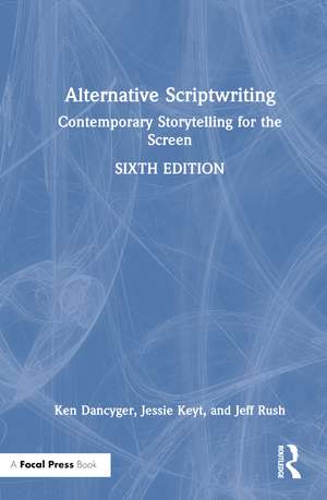 Alternative Scriptwriting: Contemporary Storytelling for the Screen de Ken Dancyger