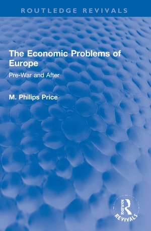 The Economic Problems of Europe: Pre-War and After de M. Philips Price