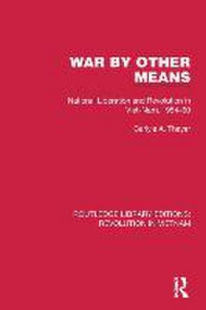 War By Other Means: National Liberation and Revolution in Viet-Nam, 1954–60 de Carlyle A. Thayer