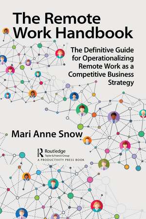 The Remote Work Handbook: The Definitive Guide for Operationalizing Remote Work as a Competitive Business Strategy de Mari Anne Snow