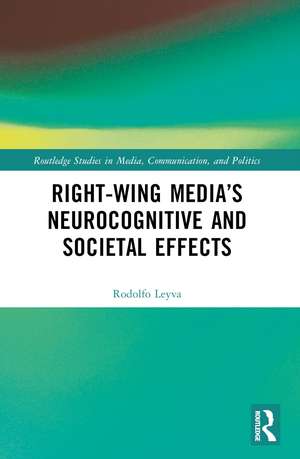 Right-Wing Media’s Neurocognitive and Societal Effects de Rodolfo Leyva