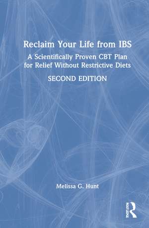 Reclaim Your Life from IBS: A Scientifically Proven CBT Plan for Relief Without Restrictive Diets de Melissa G. Hunt