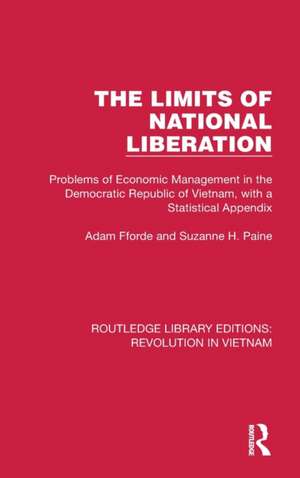 The Limits of National Liberation: Problems of Economic Management in the Democratic Republic of Vietnam, with a Statistical Appendix de Adam Fforde