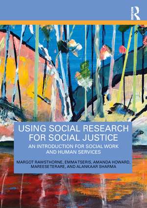 Using Social Research for Social Justice: An Introduction for Social Work and Human Services de Margot Rawsthorne