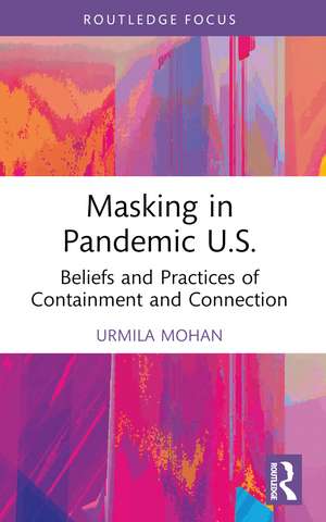 Masking in Pandemic U.S.: Beliefs and Practices of Containment and Connection de Urmila Mohan