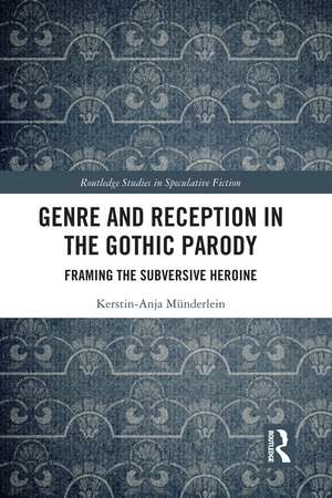 Genre and Reception in the Gothic Parody: Framing the Subversive Heroine de Kerstin-Anja Münderlein