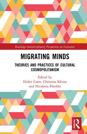 Migrating Minds: Theories and Practices of Cultural Cosmopolitanism de Didier Coste