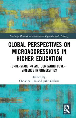 Global Perspectives on Microaggressions in Higher Education: Understanding and Combating Covert Violence in Universities de Christine Cho