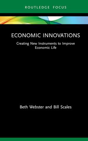 Economic Innovations: Creating New Instruments to Improve Economic Life de Beth Webster