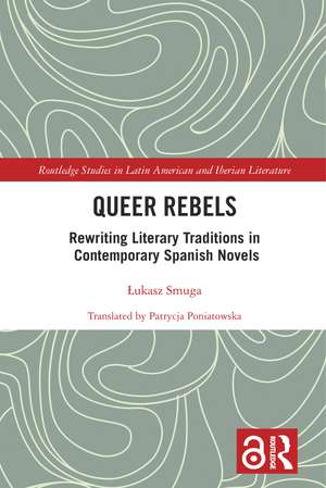 Queer Rebels: Rewriting Literary Traditions in Contemporary Spanish Novels de Łukasz Smuga