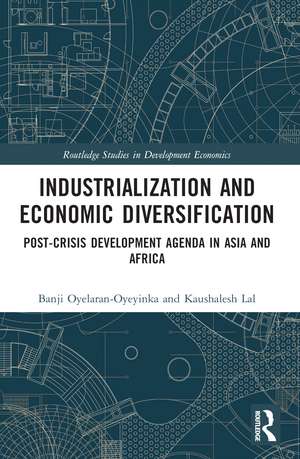 Industrialization and Economic Diversification: Post-Crisis Development Agenda in Asia and Africa de Banji Oyelaran-Oyeyinka