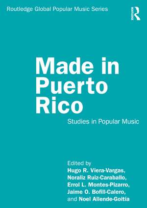 Made in Puerto Rico: Studies in Popular Music de Hugo R. Viera-Vargas