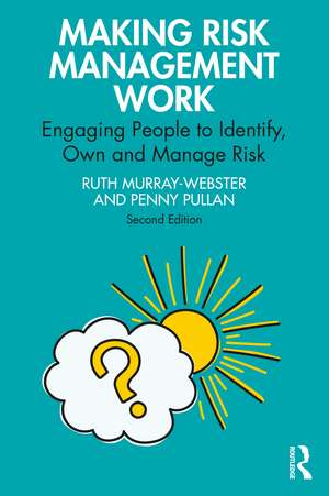 Making Risk Management Work: Engaging People to Identify, Own and Manage Risk de Ruth Murray-Webster