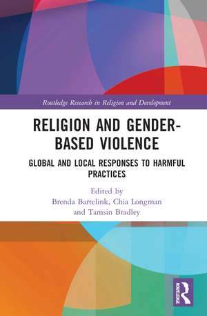 Religion and Gender-Based Violence: Global and Local Responses to Harmful Practices de Brenda Bartelink