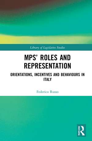 MPs’ Roles and Representation: Orientations, Incentives and Behaviours in Italy de Federico Russo