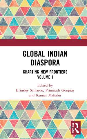 Global Indian Diaspora: Charting New Frontiers (Volume I) de Brinsley Samaroo