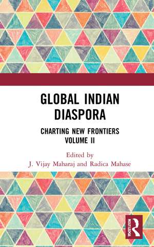 Global Indian Diaspora: Charting New Frontiers (Volume II) de J. Vijay Maharaj