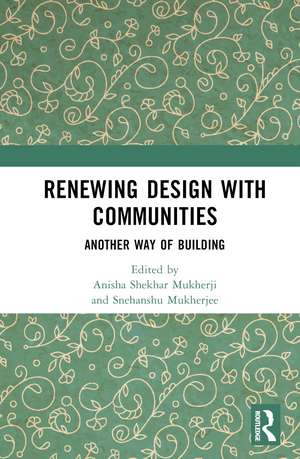 Renewing Design with Communities: Another Way of Building de Anisha Shekhar Mukherji