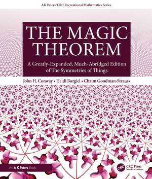 The Magic Theorem: A Greatly-Expanded, Much-Abridged Edition of The Symmetries of Things de John H. Conway